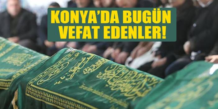 Bugün Konya’da vefat edenler (8 Eylül 2022)