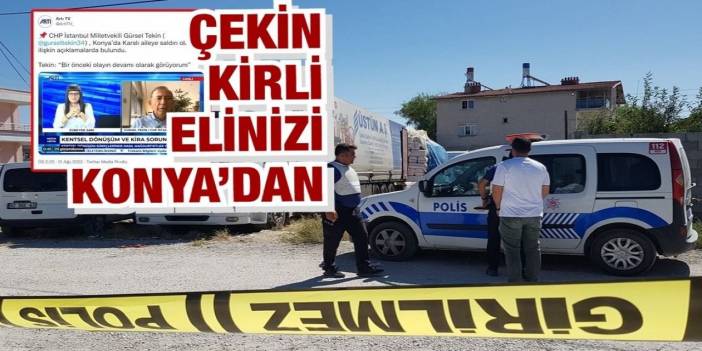 CHP’li Gürsel Tekin’in Konya provokasyonu elinde patladı