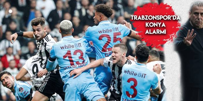 Trabzonspor Konya alarmı verdi!
