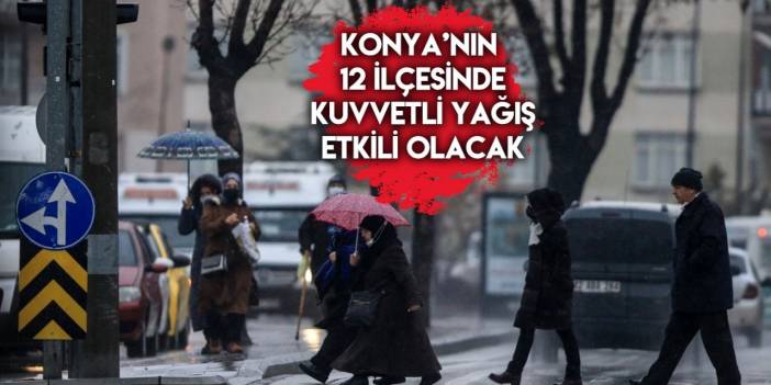 Konya’ya sarı kodlu uyarı! Kuvvetli geliyor