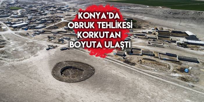 Konya'daki obruklarla ilgili korkutan tespit