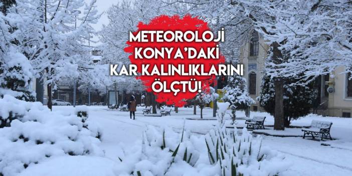 Konya'nın hangi ilçesine ne kadar kar yağdı? İlçe ilçe son rakamlar