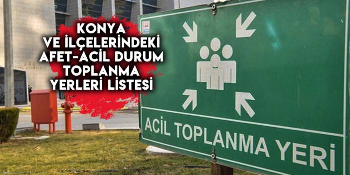 Konya'da afet ve acil durum toplanma alanları nereler?