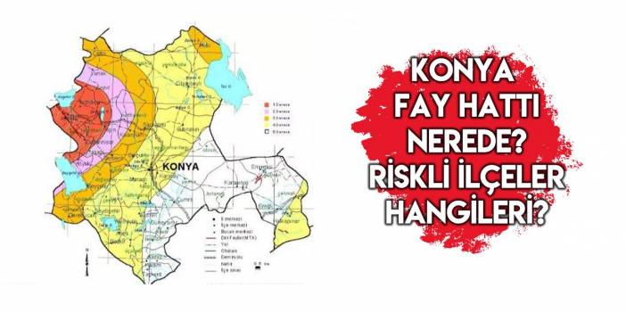 Konya fay hatları nerede, deprem riski taşıyan ilçeler hangileri?