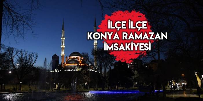 Konya için iftar ve sahur vakitleri I 2023 İmsakiye
