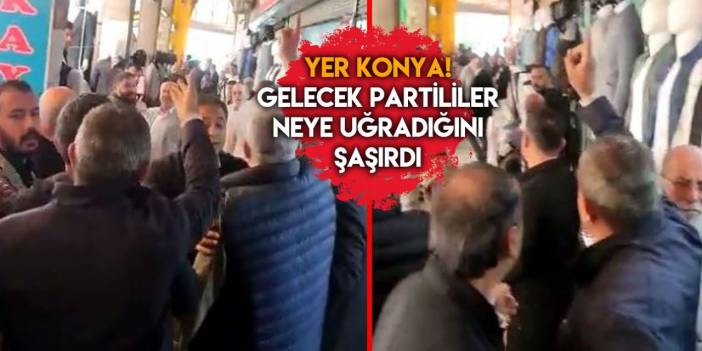 Konya esnafı Gelecek Partilileri böyle kovdu
