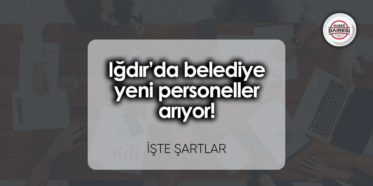 igdirda-belediye-yeni-personeller-ariyor-basvurular-basladi.jpg