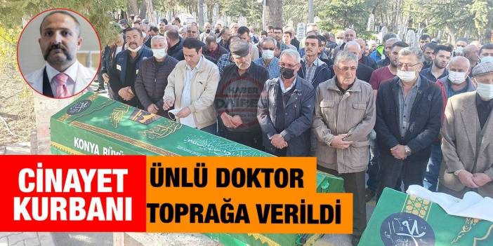 Cinayet kurbanı doktor Naim Ünsal Konya’da toprağa verildi