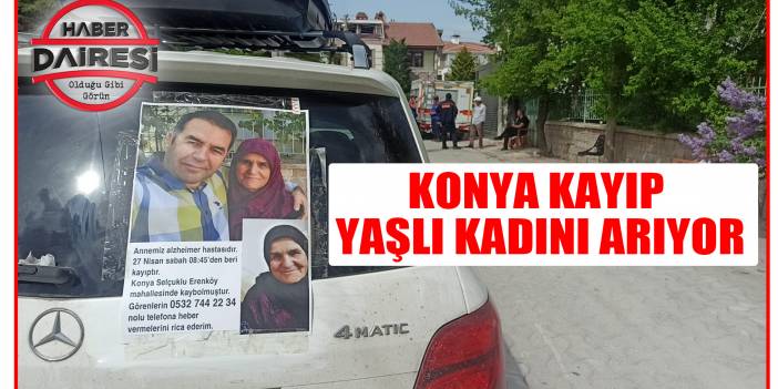 Konya’da alzaymır hastası yaşlı kadın kayıplara karıştı