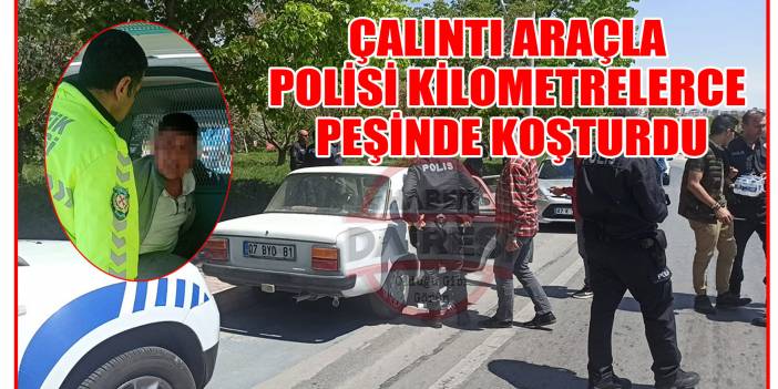 Son Dakika: Çalıntı araçla Konya polisini kilometrelerce peşinde koşturdu