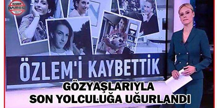 Vefat eden başarılı spiker Özlem Sarıkaya Yurt, toprağa verildi