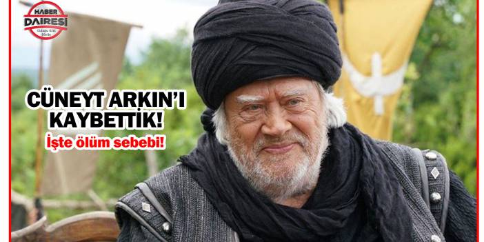 Usta oyuncu Cüneyt Arkın hayatını kaybetti