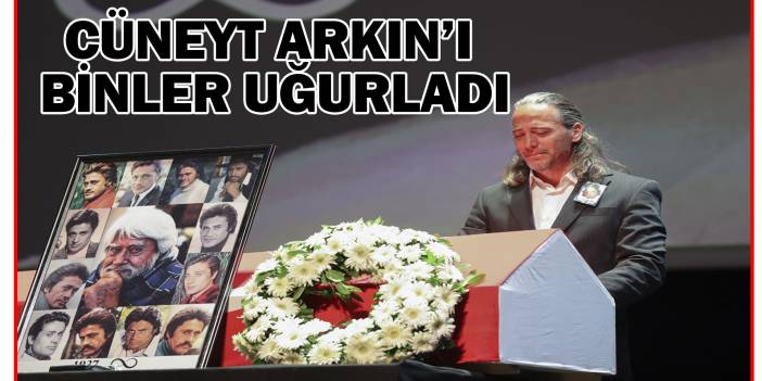 Cüneyt Arkın'a veda! Binler son yolculuğa böyle uğurladı