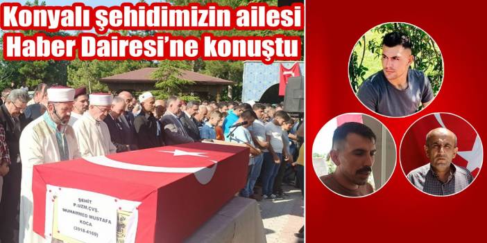 Konyalı şehidimizin ailesi Haber Dairesi’ne konuştu