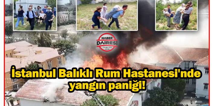 Balıklı Rum Hastanesinde yangın paniği
