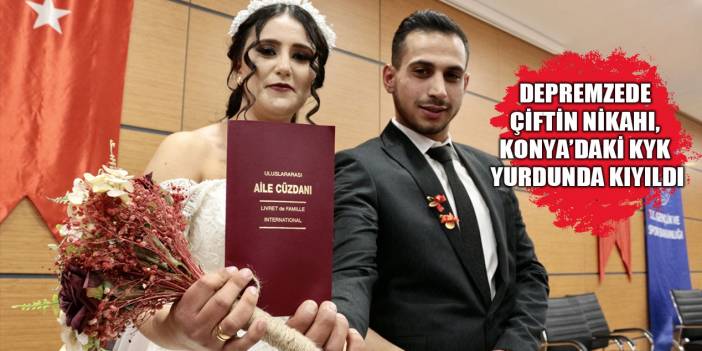 Depremzede çiftin nikahı Konya'da kaldıkları yurtta kıyıldı
